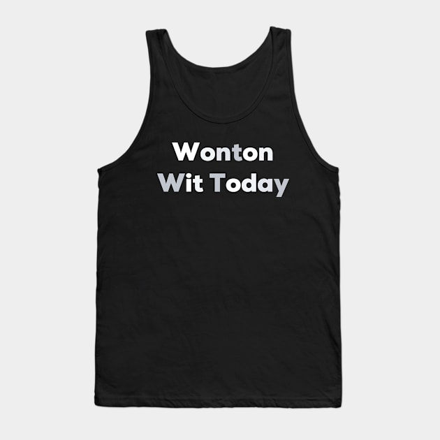 Wonton wit today Tank Top by NomiCrafts